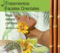TRATAMIENTOS FACIALES ORIENTALES: MASAJES, MASCARAS Y EXFOLIANTES (LIBRO + DVD) (CICLOS FORMATIVOS DE GRADO MEDIO) de TEJEDOR, CESAR 