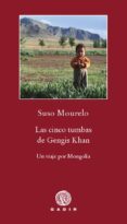 LAS CINCO TUMBAS DE GENGIS KHAN: UN VIAJE POR MONGOLIA de MOURELO, SUSO 