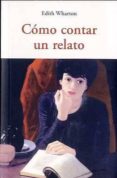 COMO CONTAR UN RELATO de WHARTON, EDITH 
