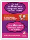 POR QUE LOS HOMBRES SOLO PUEDEN HACER UNA COSA A LA VEZ Y LAS MUJ ERES NO DEJAN NUNCA DE HABLAR de PEASE, ALLAN  PEASE, BARBARA 