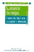 COMUNICAR LOS RIESGOS: CIECIA Y TECNOLOGIA EN LA SOCIEDAD DE LA I NFORMACION de MORENO CASTRO, CAROLINA 