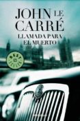 LLAMADA PARA EL MUERTO de LE CARRE, JOHN 