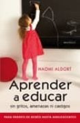 APRENDER A EDUCAR SIN GRITOS AMENAZAS NI CASTIGOS di ALDORT, NAOMI 