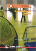 EL TCHOUKBALL: UN DEPORTE ALTERNATIVO PARA TODOS de BARNECHEA ALVAREZ, CARLOS 