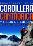 ESCALADAS FACILES CORDILLERA CANTABRICA Y PICO DE EUROPA: 42 VIAS DE ESCALADA CLASICA DE III A V GRADO de LAMOILE, CARLOS 