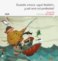 CUANDO CREZCA -QUE ILUSION!-, CUAL SERA MI PROFESION? (LETRA IMPRENTA) de GIL MARTINEZ, CARMEN 