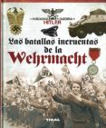 LAS BATALLAS INCRUENTAS DE LA WEHRMACHT di CABALLERO JURADO, CARLOS 