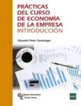 PRCTICAS DEL CURSO DE ECONOMA DE LA EMPRESA. INTRODUCCIN di PEREZ GOROSTEGUI, EDUARDO 