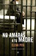 NO AMARAS A TU MADRE de PITA, ELENA 
