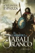 EL CABALLERO DEL JABALI BLANCO de ESPARZA, JOSE JAVIER 