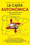 LA CASTA AUTONOMICA: LA DELIRANTE ESPAA DE LOS CHIRINGUITOS LOCA LES de CRUZ, GABRIEL   MIR, SANDRA 