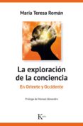 LA EXPLORACION DE LA CONCIENCIA: EN ORIENTE Y OCCIDENTE de ROMAN LOPEZ, MARIA TERESA 