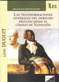 TRANSFORMACIONES GENERALES DEL DERECHO PRIVADO DESDE EL CODIGO DE NAPOLEON, LAS di DUGUIT, LEON 