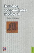ESTUDIOS SOBRE MISTICA MEDIEVAL de HEIDEGGER, MARTIN 