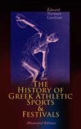 The History Of Greek Athletic Sports & Festivals (illustrated Edit
