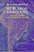 EL PUEBLO BRASILEO: LA FORMACION Y EL SENTIDO DE BRASIL di RIBEIRO, DARCY 