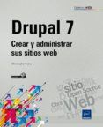 DRUPAL 7. CREAR Y ADMINISTRAR SUS SITIOS WEB de AUBRY, CHRISTOPHE 
