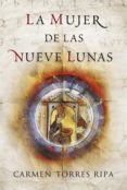 LA MUJER DE LAS NUEVE LUNAS de TORRES RIPA, CARMEN 