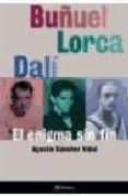 BUUEL, LORCA, DALI, EL ENIGMA SIN FIN de SANCHEZ VIDAL, AGUSTIN 