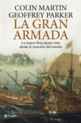 LA GRAN ARMADA: LA MAYOR FLOTA JAMAS VISTA DESDE LA CREACION DEL MUNDO de PARKER, GEOFFREY  MARTIN, COLIN 