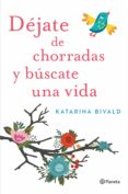 DEJATE DE CHORRADAS Y BUSCATE UNA VIDA de BIVALD, KATARINA 