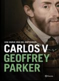 UNA NUEVA VIDA DEL EMPERADOR CARLOS V de PARKER, GEOFFREY 