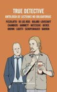 TRUE DETECTIVE: ANTOLOGIA DE LECTURAS NO OBLIGATORIAS di VV.AA. 