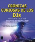 CRONICAS CURIOSAS DE LOS DJS: HISTORIAS SOBRE LA EVOLUCION DEL DJ , DESDE LOS INICIOS DE LA RADIO HASTA EL GARAGE, PASANDO POR EL REGGAE, EL DISCO O EL HIP-HOP di BROUGHTON, FRANK  BREWSTER, BILL 