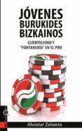 JOVENES BURUKIDES BIZKAINOS: CLIENTELISMO Y FONTANERIA EN EL PNV di VV.AA