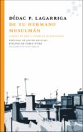 DE TU HERMANO MUSULMAN: CARTAS DE HOY A CHARLES DE FOUCALUD di LAGARRIGA PRUNERA, DIDAC 