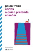 CARTAS A QUIEN PRETENDE ENSEAR de FREIRE, PAULO 