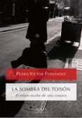 LA SOMBRA DEL TOISON: EL RELATO OCULTO DE UNA CONJURA de FERNANDEZ, PEDRO VICTOR 