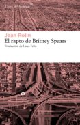 EL RAPTO DE BRITNEY SPEARS de ROLIN, JEAN 