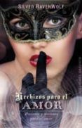HECHIZOS PARA EL AMOR: POCIONES Y NOCIONES PARA EL AMOR de RAVENWOLF, SILVER 