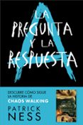LA PREGUNTA Y LA RESPUESTA (CHAOS WALKING 2) di NESS, PATRICK 