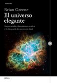 EL UNIVERSO ELEGANTE: SUPERCUERDAS, DIMENSIONES OCULTAS Y LA BUSQUEDA DE UNA TEORIA FINAL di GREENE, BRIAN 