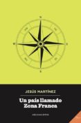 UN PAIS LLAMADO ZONA FRANCA di MARTINEZ, JESUS 