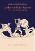 LA DERIVA DE LOS HEROES EN LA LITERATURA GRIEGA de GARCIA GUAL, CARLOS 