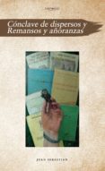Cónclave De Dispersos Y Remansos Y Añoranzas (ebook)