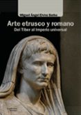 ARTE ETRUSCO Y ROMANO. DEL TIBER AL IMPERIO UNIVERSAL di ELVIRA BARBA, MIGUEL ANGEL 
