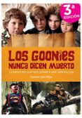 LOS GOONIES NUNCA DICEN MUERTO. LA AVENTURA QUE HIZO SOAR A UNA GENERACION di MILLAN, FRANCISCO JAVIER 