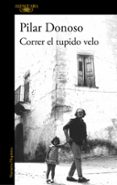CORRER EL TUPIDO VELO di DONOSO, PILAR 