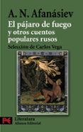 EL PAJARO DE FUEGO Y OTROS CUENTOS POPULARES RUSOS de AFANASIEV, ALEXANDR NIKOLAIEVICH 