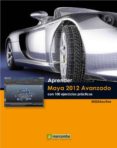 APRENDER MAYA 2012 AVANZADO CON 100 EJERCICIOS PRACTICOS di VV.AA. 