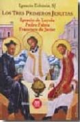 LOS TRES PRIMEROS JESUITAS di ECHANIZ, IGNACIO 