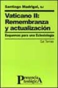 VATICANO II: REMEMBRANZA Y ACTUALIZACION: ESQUEMAS PARA UNA ECLES IOLOGIA de MADRIGAL, SANTIAGO 