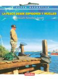 LA PESCA DESDE ESPIGONES Y MUELLES de SANCHEZ-AGUSTI, GONZALO 