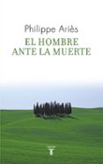 EL HOMBRE ANTE LA MUERTE de ARIES, PHILIPPE 