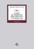 CURSO DE DERECHO DIPLOMATICO Y CONSULAR (4 ED.): PARTE GENERAL Y DERECHO DIPLOMATICO di VILARIO PINTOS, EDUARDO 