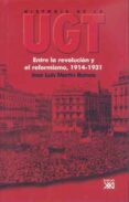HISTORIA DE LA UGT (VOL. 2): ENTRE LA REVOLUCION Y EL REFORMISMO, 1914-1931 di MARTIN RAMOS, JOSE LUIS 
